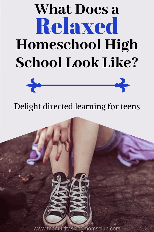 What does a relaxed homeschool high school look like? Delight directed learning for teens. over a picture of a teen girl sitting on the ground