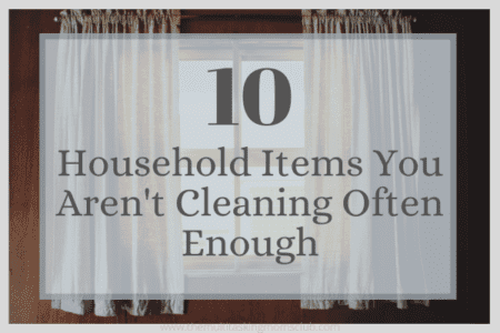 10 Household items you aren't cleaning often enough