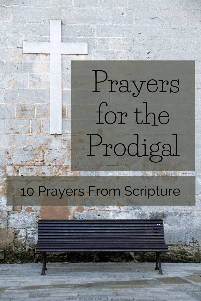 Prayers for the prodigal 10 prayers from scripture